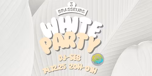 \ud83d\udd25WHITE PARTY aux 3 BRASSEURS !