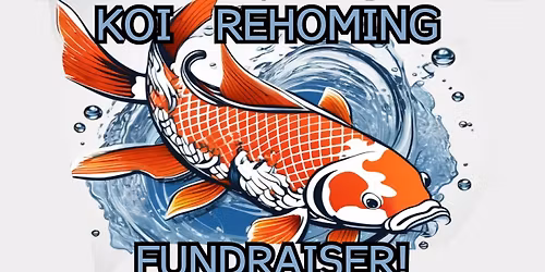Koi & Pond Rehoming Fundraiser- Open to the public