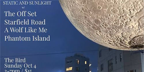 Static And Sunlight W\/ The Off Set, Phantom Island, Starfield Road and A WOLF LIKE ME.