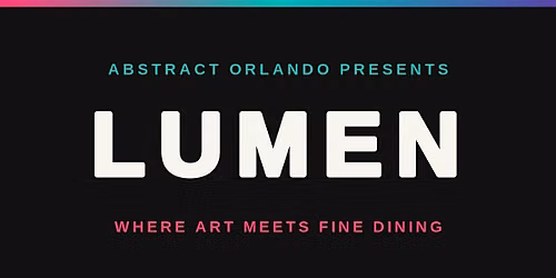 LUMEN \u2014 An Immersive Art & Fine Dining Experience by Abstract Orlando