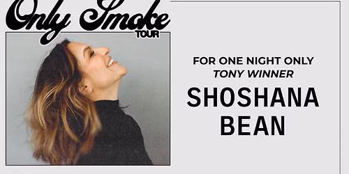 UCPAC Presents Tony Winner Shoshana Bean | Only Smoke Tour