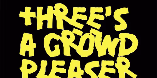 Three's A Crowd Pleaser