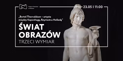 \u015awiat obraz\u00f3w \u2013 Trzeci wymiar | Bertel Thorvaldsen \u2013 artysta mi\u0119dzy Kopenhag\u0105, Rzymem a Hellad\u0105