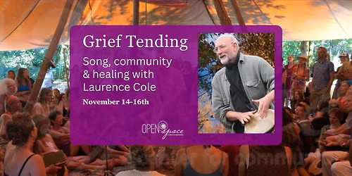 Grief Tending: A weekend with Laurence Cole