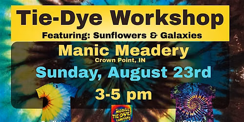 Tie-Dye Workshop @ Manic Meadery featuring Sunflowers & Galaxies!