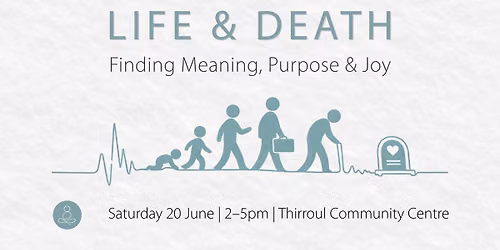 Life & Death: Finding Meaning, Purpose & Joy