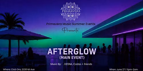 Primavera Music Annual Party: AFTERGLOW (Club Ora)