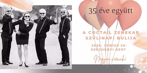 35 \u00e9ve egy\u00fctt - A Coctail Zenekar Sz\u00fclinapi Bulija