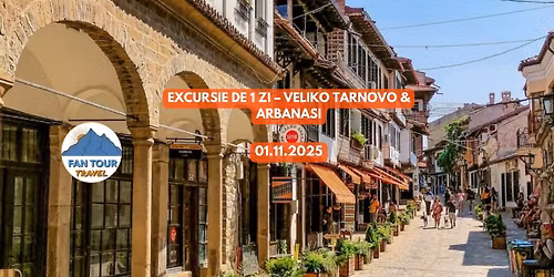 EXCURSIE DE 1 ZI \u2013 VELIKO TARNOVO & ARBANASI - 01.11.2025