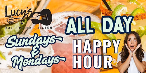 All Day Happy Hour: Sundays & Mondays at Lucy's!