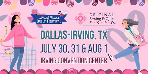 Original Sewing & Quilt Expo and North Texas Quilt Festival - Dallas-Irving, TX