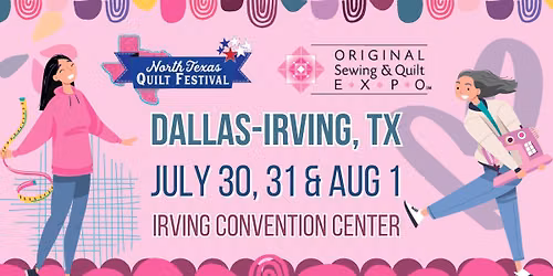Original Sewing & Quilt Expo and North Texas Quilt Festival - Dallas-Irving, TX