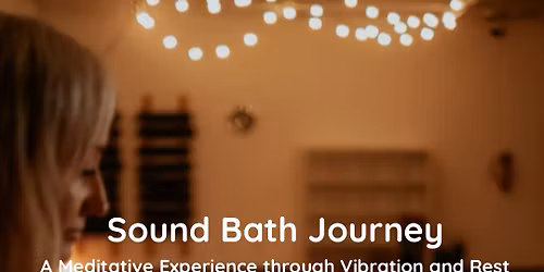 Sound Bath Journey: A Meditative experience through Vibration + Rest