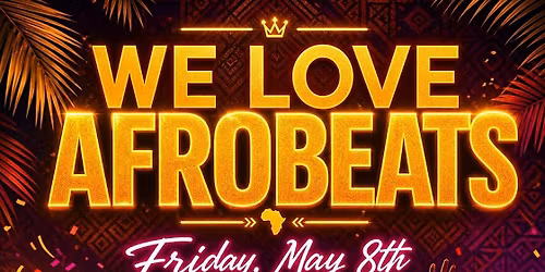 WE LOVE AFROBEATS \u2013 OTTAWA\u2019S ULTIMATE AFRO NIGHT