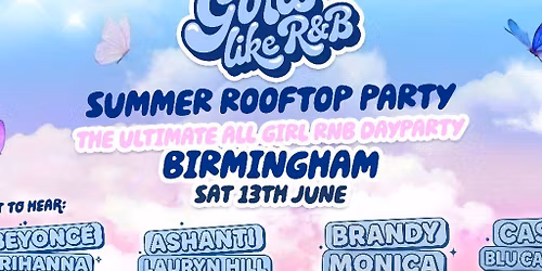 Girls Like R&B - Summer Rooftop Party - XOYO Birmingham