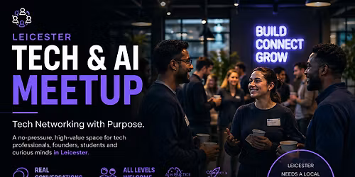 Tech Networking with Purpose: Leicester Tech & AI Meetup