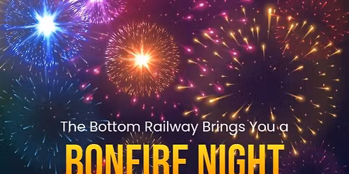 \ud83c\udf87\ud83c\udf86Bonfire Night @ The Bottom Railway\ud83c\udf86\ud83c\udf87