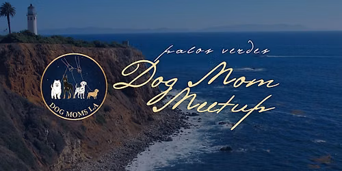 Dog Moms LA: Rancho Palos Verdes Scenic Community Walk & Park Social