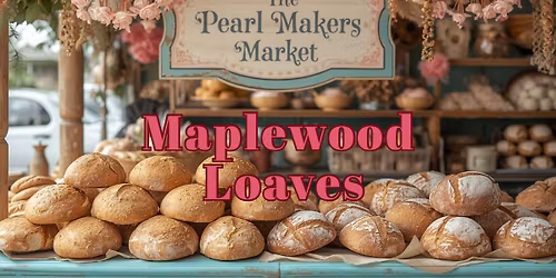 Maplewood Loaves at the Pearl Makers Market