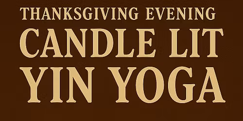 Thanksgiving Evening Candle Lit Yin Yoga