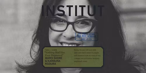 INSTITUT 003 | panel | MARCI SHORE & KAROLINA KOZIURA | "NOTHING BAD..."
