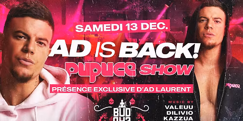 AD IS BACK \u2022 The Pupuce Show \ud83d\udd25 Samedi 13 D\u00e9cembre \ud83d\udd25 Buddha Rouge