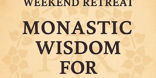 WEEKEND RETREAT: MONASTIC WISDOM FOR EVERYDAY LIFE (Sept 4-6, 2026)