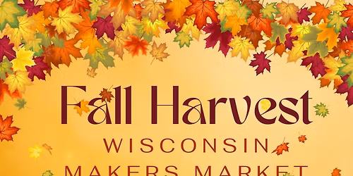 Fall Harvest ~ Wisconsin Makers Market  