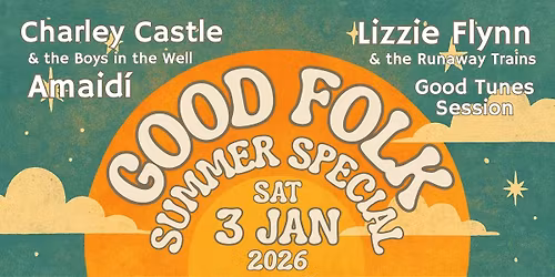 Good Folk Summer Special: Amaidi, Charley Castle&Boys in the Well, Lizzie Flynn&The Runaway Trains