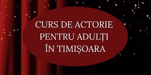 Un nou curs de actorie pentru adul\u021bi \u00een Timi\u0219oara. Dezvoltare personal\u0103 prin teatru 