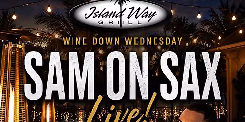 Sam On Sax @ Island Way Grill- Clearwater 6PM-8PM