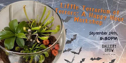 Little Terrarium of Terrors: A Happy Hour Workshop