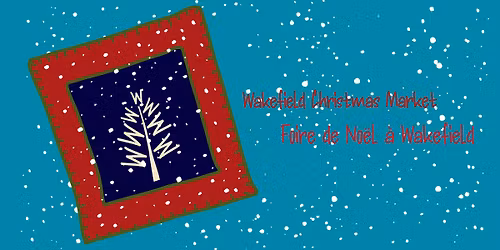 Wakefield Christmas Market \/ Foire de No\u00ebl \u00e0 Wakefield