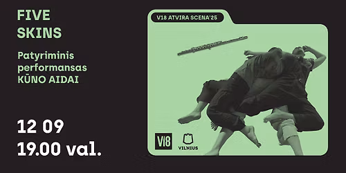 V18 ATVIRA SCENA\u201925 | FIVE SKINS patyriminis performansas ,,K\u016bno aidai\u201d