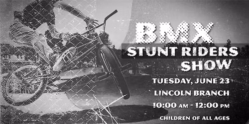 BMX Stunt Show @ Lincoln Branch