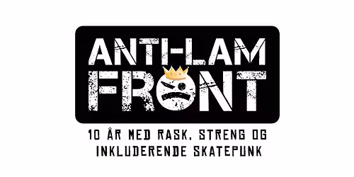 Anti-Lam Front \u2013 10 \u00e5r + special guests: Hopalong AKA + Ramona's Tea Party \/\/ John Dee