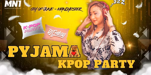 Manchester KPOP PYJAMA PARTY with DJ EMKAY | Saturday 6th June 