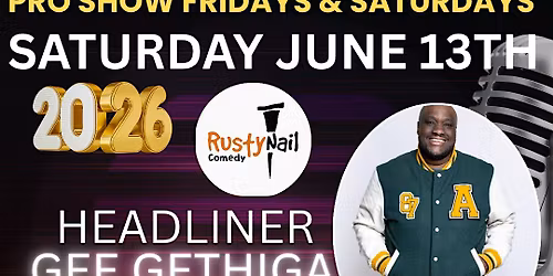 Rusty Nail  Comedy Saturday TWH Social:Gee Gethiga*8 PM showtime