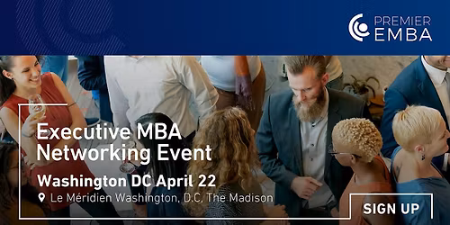 Premier EMBA \u2013 Executive MBA Networking Cocktail Event Coming to Washington