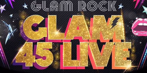 \ud83d\udca5 GLAM 45 LIVE- the ultimate GLAM ROCK SHOW
