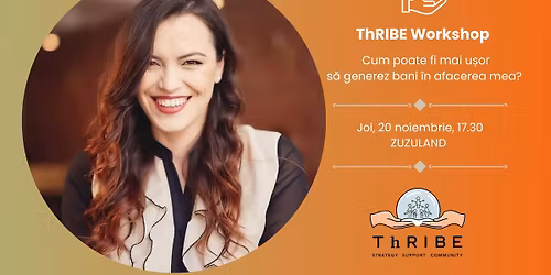 ThRIBE Workshop: cum poate fi mai u\u0219or s\u0103 generez bani \u00een afacerea mea? 