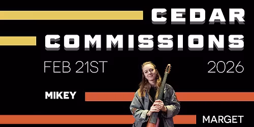 THE CEDAR COMMISSIONS Night two: Gregory Bess, Mikey Marget, Valentine Lowry-Ortega