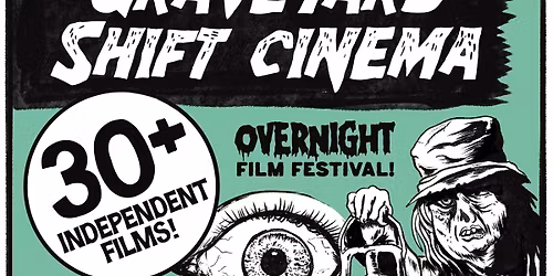 Graveyard Shift Cinema: Overnight Film Festival