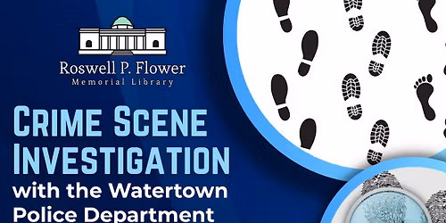Ages 8+ Crime Scene Investigation with the Watertown Police Department