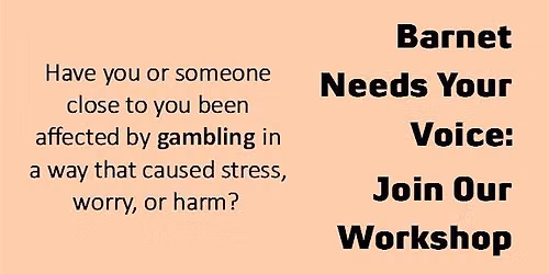 Lived Experience Workshop: Preventing Gambling Harms in Barnet