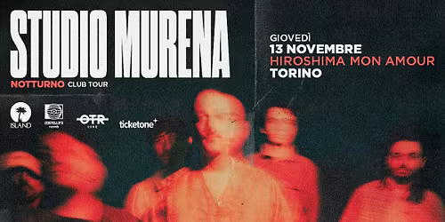 STUDIO MURENA @ TORINO, Hiroshima Mon Amour | Notturno Club Tour