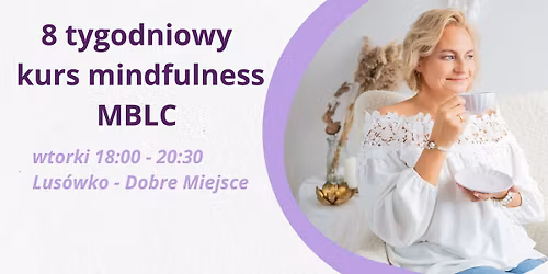 8 TYGODNIOWY KURS MBLC - MINDFULNESS BASED LIVING COURSE