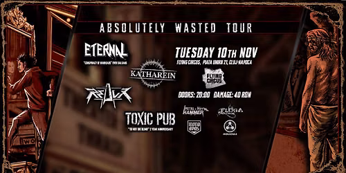 ETERNAL \/ KATHAREIN \/ REDUX \/ TOXIC PUB | ABSOLUTELY WASTED TOUR | FLYING CIRCUS CLUJ