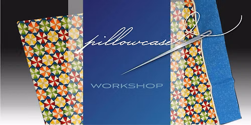 Create a Pillowcase Workshop - Fall 2026