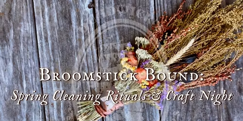 Broomstick Bound: Spring Cleaning Rituals & Craft Night with Juniper Deadwick